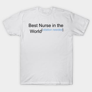 Best Nurse in the World - Citation Needed! T-Shirt